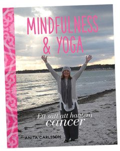 Mindfulness & Yoga Ett sätt att hanterna cancer Bok Advokat Anita Carlsson